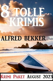 8 Tolle Krimis August 2023: Krimi Paket【電子書籍】[ Alfred Bekker ]