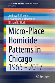 Micro-Place Homicide Patterns in Chicago 1965 - 2017【電子書籍】[ Andrew P. Wheeler ]