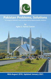 Pakistan Problems, Solutions To Recognize Pakistan's Main Problems and Propose Possible Solutions【電子書籍】[ Agha S. Hamid Zaman ]