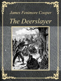 The Deerslayer【電子書籍】[ James Fenimore Cooper ]
