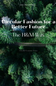 Circular Fashion for a Better Future - The H&M Way【電子書籍】[ John MaxWealth ]