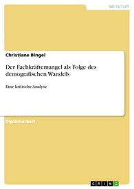 Der Fachkr?ftemangel als Folge des demografischen Wandels Eine kritische Analyse【電子書籍】[ Christiane Bingel ]