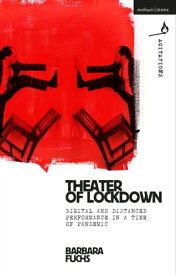 Theater of Lockdown Digital and Distanced Performance in a Time of Pandemic【電子書籍】[ Barbara Fuchs ]