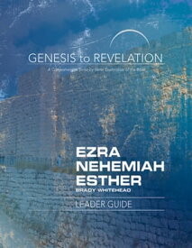 Genesis to Revelation: Ezra, Nehemiah, Esther Leader Guide A Comprehensive Verse-by-Verse Exploration of the Bible【電子書籍】[ Brady Whitehead ]