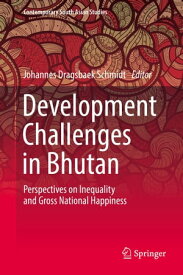 Development Challenges in Bhutan Perspectives on Inequality and Gross National Happiness【電子書籍】