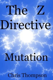The Z Directive: Mutation The Z Directive, #2【電子書籍】[ Chris Thompson ]