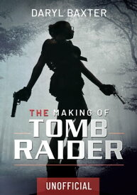 The Making of Tomb Raider【電子書籍】[ Daryl Baxter ]