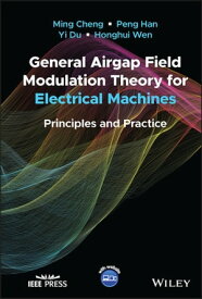 General Airgap Field Modulation Theory for Electrical Machines Principles and Practice【電子書籍】[ Ming Cheng ]