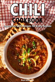 Chili Cookbook Innovative Chili Recipes for Every Season【電子書籍】[ Brad Hoskinson ]