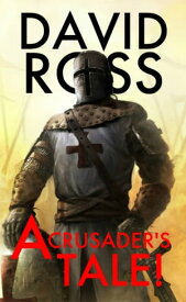 A Crusader's Tale!【電子書籍】[ David Dean Ross ]
