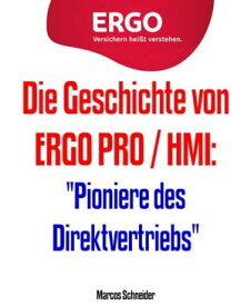 Die Geschichte von ERGO PRO / HMI: "Pioniere des Direktvertriebs"【電子書籍】[ Marcos Schneider ]