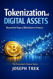 Tokenization and Digital Assets Beyond the Hype of Blockchain in Finance【電子書籍】[ Joseph Trek ]