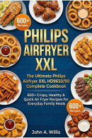 The Ultimate Philips Airfryer XXL HD9650/90 Complete Cookbook