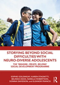 Storying Beyond Social Difficulties with Neuro-Diverse Adolescents The "Imagine, Create, Belong" Social Development Programme【電子書籍】[ Sophie Goldingay ]