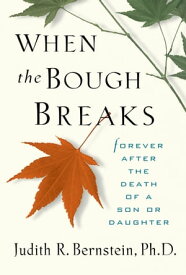 When the Bough Breaks Forever After the Death of a Son or Daughter【電子書籍】[ Judith R. Bernstein ]