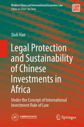 Legal Protection and Sustainability of Chinese Investments in Africa Under the Concept of International Investment Rule of Law