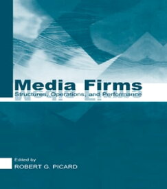 Media Firms Structures, Operations, and Performance【電子書籍】