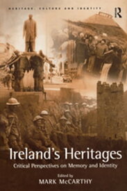 Ireland's Heritages Critical Perspectives on Memory and Identity【電子書籍】