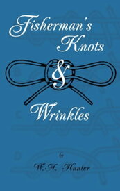 Fisherman's Knots & Wrinkles【電子書籍】[ W. A. Hunter ]