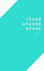 Learn Apache Spark Full【電子書籍】[ Hoang Tran ]