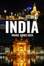 India Travel Guide 2023 Explore the Rich History and Culture, Hidden Gems, Delightful Cuisine, and Must-see Attractions for a First-Timer【電子書籍】[ RANDY S. LESNAR ]
