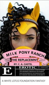 Milk Pony Ranch: The Replacement The White Lotus Foundation【電子書籍】[ C A Castel ]
