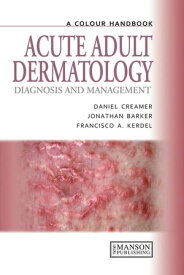 Acute Adult Dermatology Diagnosis and Management: A Colour Handbook【電子書籍】[ Daniel Creamer ]