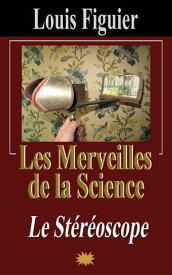 Les Merveilles de la science/Le St?r?oscope【電子書籍】[ Louis Figuier ]