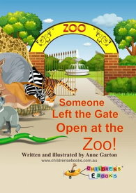 Someone Left the Gate Open at the Zoo!【電子書籍】[ ANNE GARTON ]