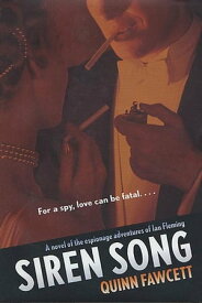 Siren Song A Novel of the Espionage Adventures of Ian Fleming【電子書籍】[ Quinn Fawcett ]