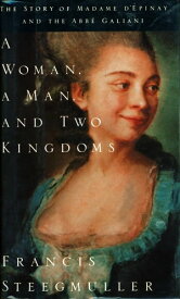 A Woman, a Man, and Two Kingdoms The Story of Madame d'Epinay and the Abbe Galiani【電子書籍】[ Francis Steegmuller ]