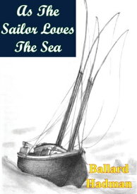 As The Sailor Loves The Sea【電子書籍】[ Ballard Hadman ]