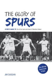 The Glory of Spurs【電子書籍】[ Jim Duggan ]