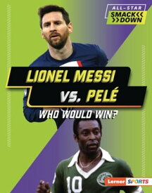 Lionel Messi vs. Pel? Who Would Win?【電子書籍】[ Josh Anderson ]