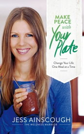 Make Peace with Your Plate Change Your Life One Meal at a Time【電子書籍】[ Jessica Ainscough ]