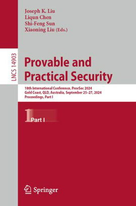 Provable and Practical Security 18th International Conference, ProvSec 2024, Gold Coast, QLD, Australia, September 25?27, 2024, Proceedings, Part I