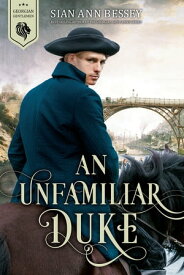 An Unfamiliar Duke (Georgian Gentleman, #4)【電子書籍】[ Bessey ]