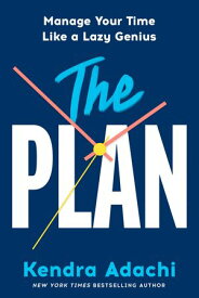 The PLAN Manage Your Time Like a Lazy Genius【電子書籍】[ Kendra J. Adachi ]