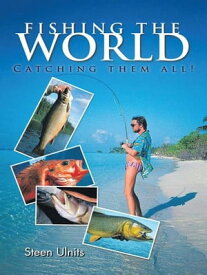 Fishing the World Catching Them All!【電子書籍】[ Steen Ulnits ]