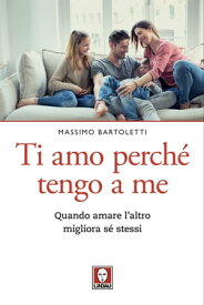 Ti amo perch? tengo a me Quando amare l’altro migliora s? stessi【電子書籍】[ Massimo Bartoletti ]