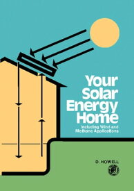 Your Solar Energy Home Including Wind and Methane Applications【電子書籍】[ Derek Howell ]