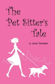 The Pet Sitter’S Tale【電子書籍】[ Laura Vorreyer ]