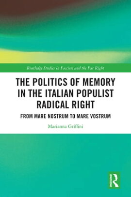 The Politics of Memory in the Italian Populist Radical Right From Mare Nostrum to Mare Vostrum