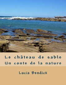 Le chateau de sable un conte de la nature【電子書籍】[ Lucia Bendick ]