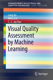 Visual Quality Assessment by Machine Learning【電子書籍】[ Long Xu ]
