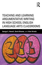 Teaching and Learning Argumentative Writing in High School English Language Arts Classrooms【電子書籍】[ David Bloome ]