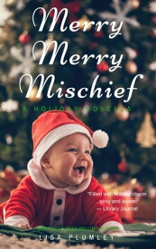 Merry, Merry Mischief【電子書籍】[ Lisa Plumley ]