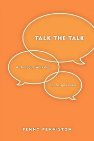 Talk the Talk A Dialogue Workshop for Scriptwriters【電子書籍】[ Penny Penniston ]