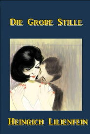 Die Grobe Stille【電子書籍】[ Heinrich Lilienfein ]