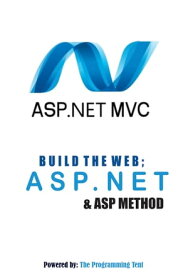 BUILD THE WEB; THE ASP.NET & ASP METHOD【電子書籍】[ The Programming Tent ]